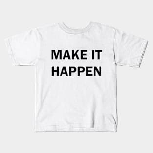 Make it happen Kids T-Shirt